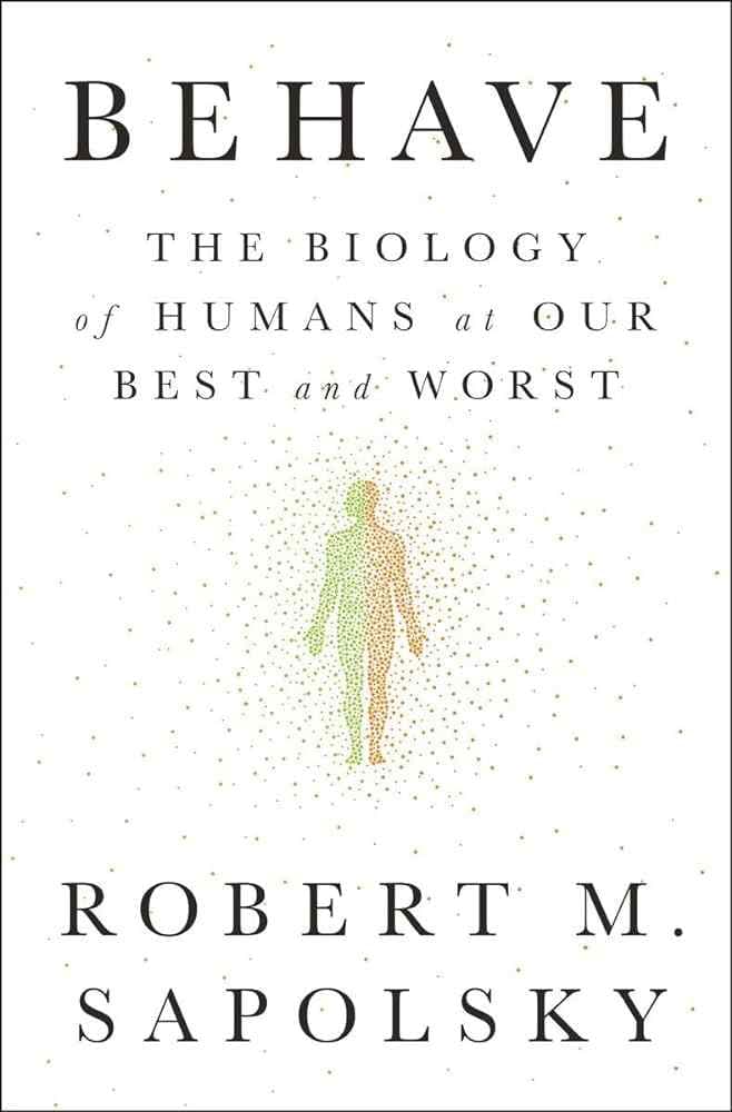 Behave - The Biology of Humans at Our Best and Worst